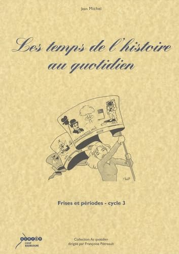 Les temps de l'histoire au quotidien: Frises et périodes cycle 3