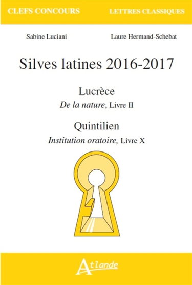 Couverture de Silves latines 2016-2017 : Lucrèce, De la nature, Livre II ; Quintilien, Institution oratoire, Livre X