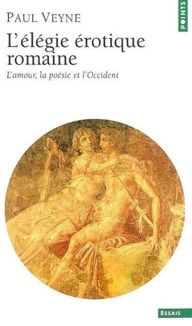 L'élégie érotique romaine : l'amour, la poésie et l'Occident