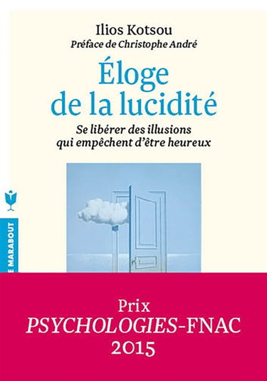 Eloge de la lucidité : se libérer des illusions qui empêchent d'être heureux