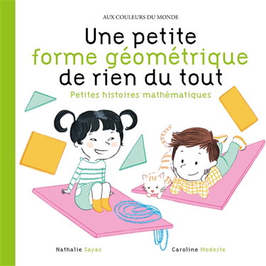 Couverture de Une petite forme géométrique de rien du tout : petites histoires mathématiques