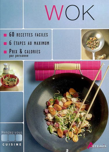 Wok : 60 recettes faciles, 6 étapes au maximum, prix et calories par personne