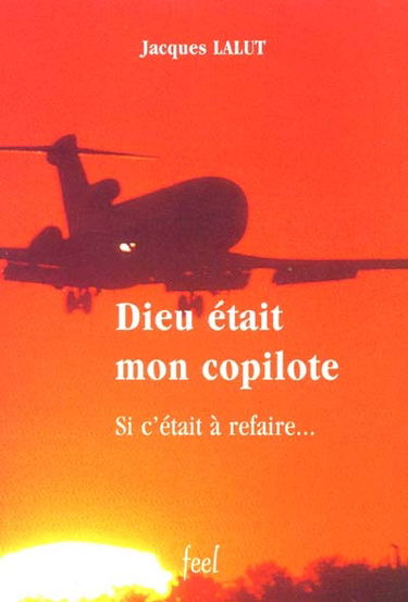 Dieu était mon copilote : si c'était à refaire...