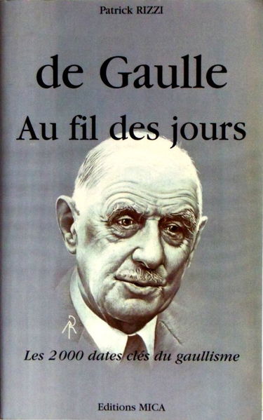 De Gaulle Au Fil Des Jours. Les 2000 Dates Cles Du Gaullisme