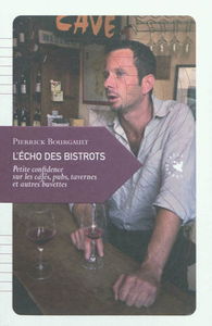 L'écho des bistrots : petite confidence sur les cafés, pubs, tavernes et autres buvettes