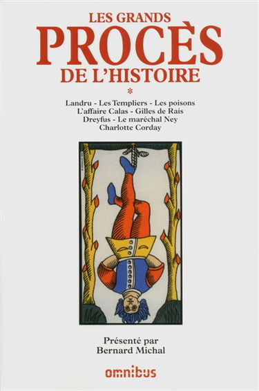 Les grands procès de l'histoire. Vol. 1. Landru, les Templiers, les poisons, l'affaire Calas, Gilles de Rais, Dreyfus, le maréchal Ney, Charlotte Corday