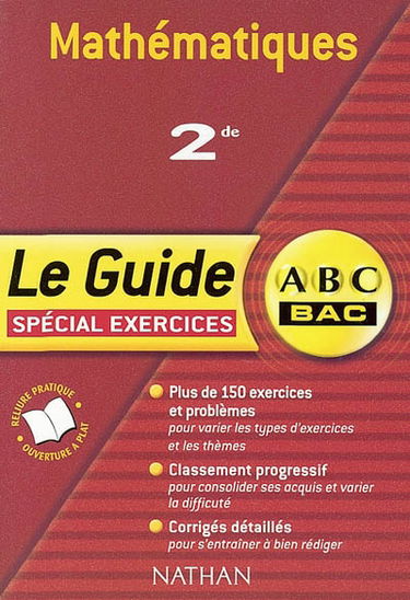 Mathématiques, 2de : spécial exercices : plus de 150 exercices et problèmes pour varier les thèmes, classement progressif pour consolider ses acquis et varier la difficulté, corrigés détaillés pour s'entraîner à bien rédiger