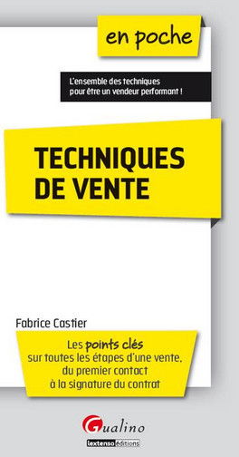 Techniques de vente : les points clés sur toutes les étapes d'une vente, du premier contact à la signature du contrat
