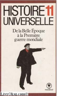 Histoire universelle. Vol. 11. De la Belle Epoque à la Première Guerre mondiale