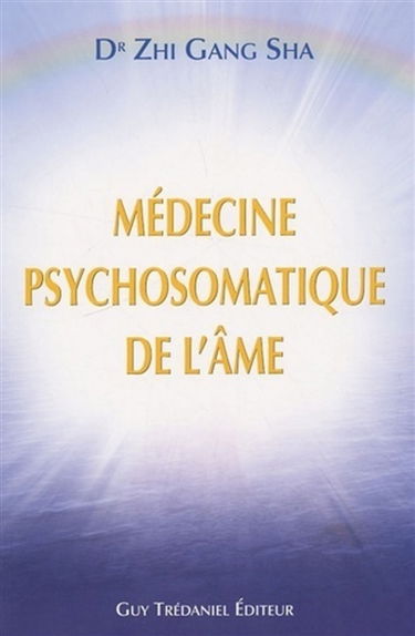 La médecine psychosomatique de l'âme : méthode complète de guérison de l'âme pour une santé et une vitalité optimales