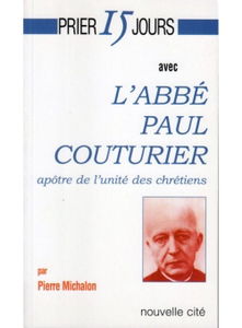 Prier 15 jours avec l'abbé Paul Couturier : apôtre de l'unité des chrétiens