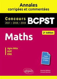 Maths, BCPST : annales corrigées et commentées, concours 2017, 2018, 2019 : agro-véto, G2E, ENS