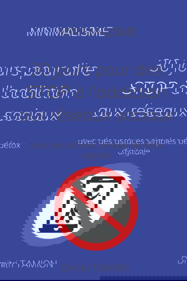 Minimalisme: 30 jours pour dire STOP à l'addiction aux réseaux sociaux avec des astuces simples de détox digitale