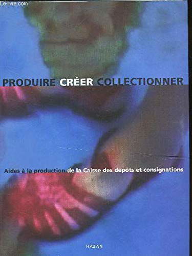 Produire, créer, collectionner