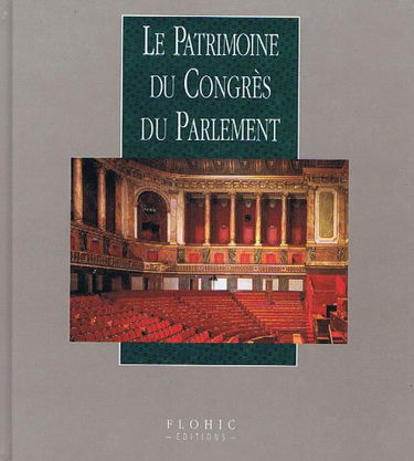 Le patrimoine du Congres du Parlement (Le patrimoine de France. Le patrimoine des institutions politiques)