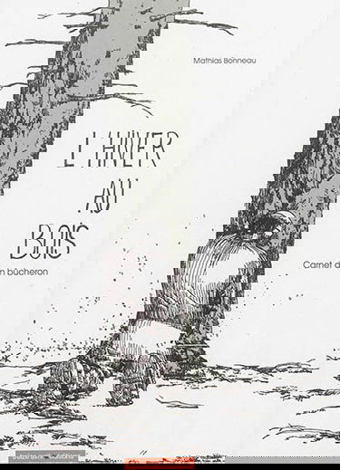 L'hiver au bois : carnet d'un bûcheron