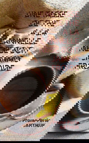 UNE TASSE DE THE A LA CANNELLE NE SE BOIT JAMAIS FROIDE