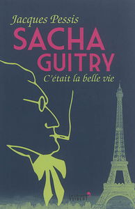 Sacha Guitry : c'était la belle vie