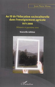 Au fil de l'éducation socioculturelle dans l'enseignement agricole : 1971-2008 : mémoire et questions vives