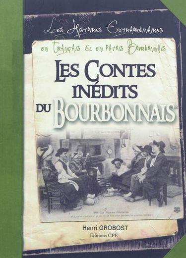 Les contes inédits du Bourbonnais : les histoires extraordinaires en français et en patois bourbonnais