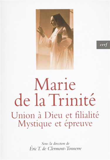 Marie de la Trinité : union à Dieu et filialité, mystique et épreuve