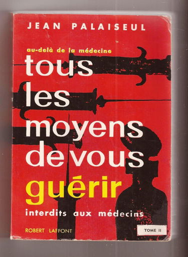 Tous les moyens de vous guérir, interdit aux médecins, tome II