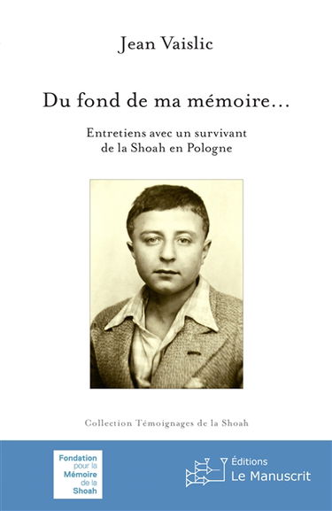 Du fond de ma mémoire... : entretiens avec un survivant de la Shoah en Pologne