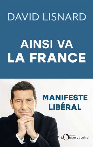 Ainsi va la France : et comment elle pourrait aller mieux : manifeste libéral
