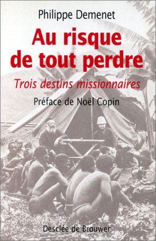 Au risque de tout perdre : trois destins missionnaires