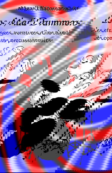 Les Mad Drummers: Les étranges aventures d’une bande de copains percussionnistes