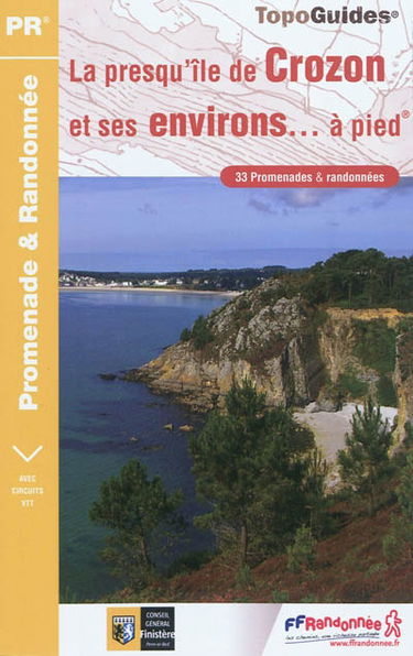 La presqu'île de Crozon et ses environs... à pied : 33 promenades & randonnées