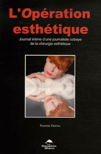 L'opération esthétique : journal intime d'une journaliste cobaye de la chirurgie esthétique