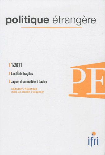 Politique étrangère, N° 1, Printemps 2011 : Les Etats fragiles ; Le Japon, d'un modèle à l'autre