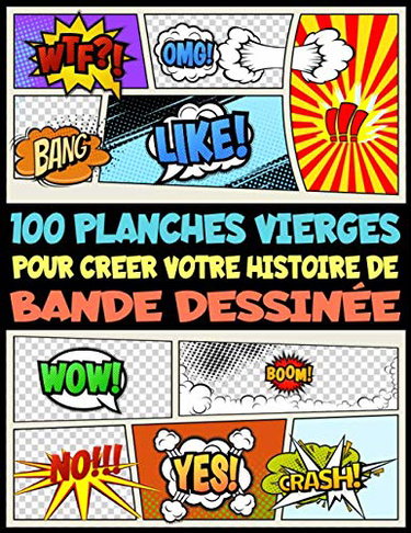 Couverture de 100 planches vierges pour créer votre histoire de Bande Dessinée: Pour vos Enfants, Ados & Adultes, Facile à rédiger vos bandes dessinées sur des ... pour Filles et Garçons, Fabriqué en France