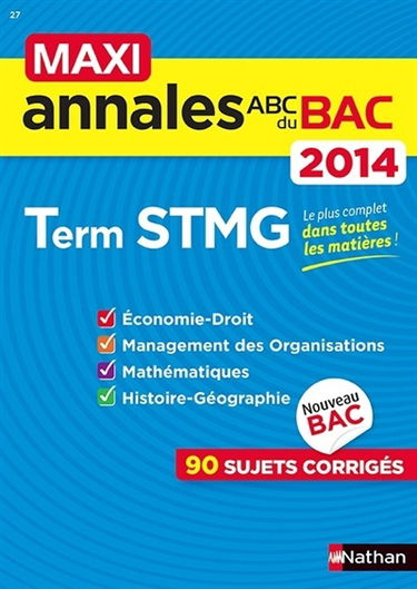 Maxi annales du bac 2014, terminale STMG : économie droit, management des organisations, mathématiques, histoire géographie : 90 sujets corrigés