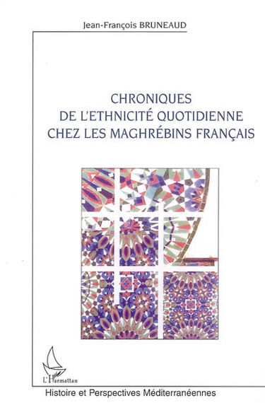 Chroniques de l'ethnicité quotidienne chez les Maghrébins français
