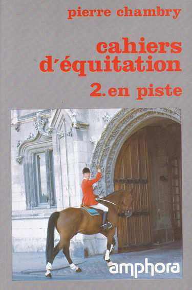 Cahiers d'équitation. Vol. 2. En piste