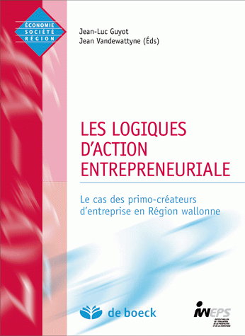 Les logiques d'action entrepreneuriale : cas des primo-créateurs d'entreprise en région wallonne