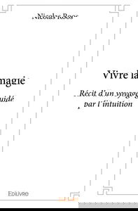 Vivre la magie : Récit d'un voyage guidé par l'intuition