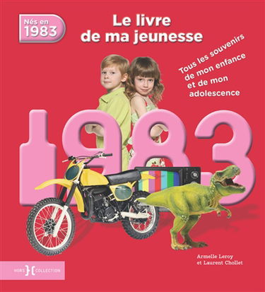 Nés en 1983 : le livre de ma jeunesse : tous les souvenirs de mon enfance et de mon adolescence