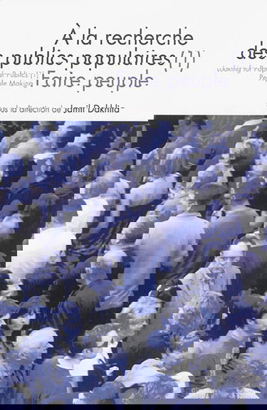 A la recherche des publics populaires. Vol. 1. Faire peuple. People making. Looking for popular publics. Vol. 1. Faire peuple. People making