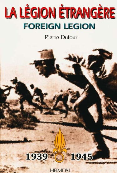 La légion étrangère au combat : 1939-1945