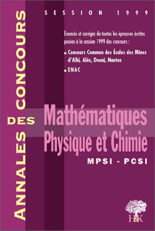 Mathématiques, physique et chimie, MPSI, PCSI: [session 1999
