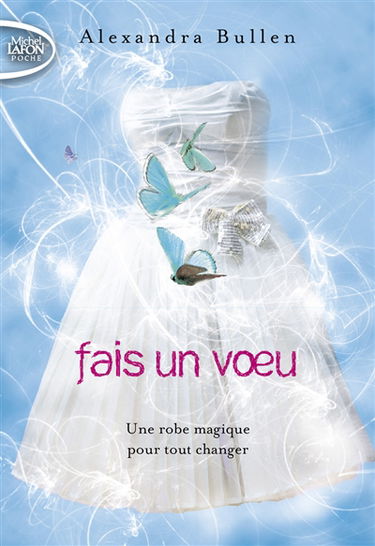 Fais un voeu. Vol. 1. Une robe magique pour tout changer