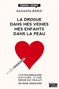La drogue dans mes veines, mes enfants dans la peau : l'extraordinaire histoire d'une femme qui voulait... devenir ordinaire