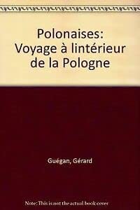 Couverture de Polonaises : Voyage à l'intérieur de la Pologne par Gérard Guégan