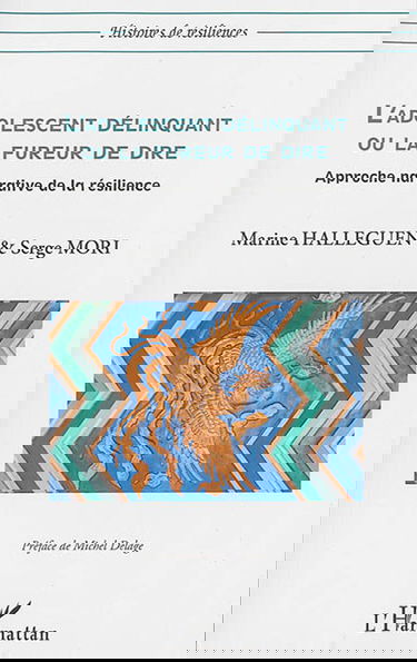 L'adolescent délinquant ou La fureur de dire : approche narrative de la résilience