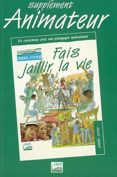 Couverture de Fais jaillir la vie, en catéchèse avec une pédagogie spécialisée, année verte : supplément animateur par Collectif