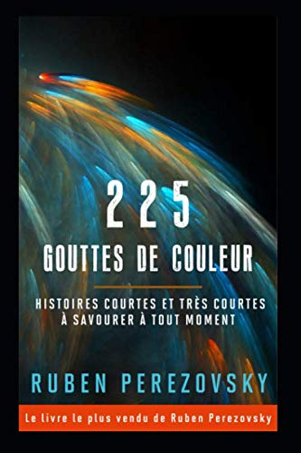 225 Gouttes de couleur: Histoires courtes et très courtes à savourer à tout moment