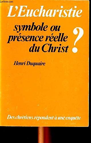 L'Eucharistie, symbole ou présence réelle du Christ?